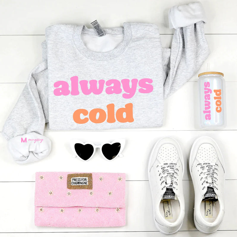 PREORDER: Always Cold Sweatshirt